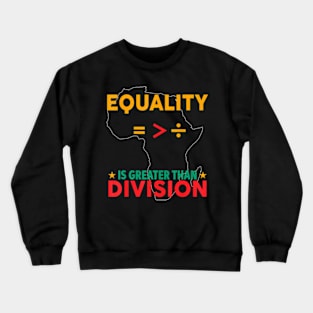 Black History Month Equality Is Greater Than Division Crewneck Sweatshirt